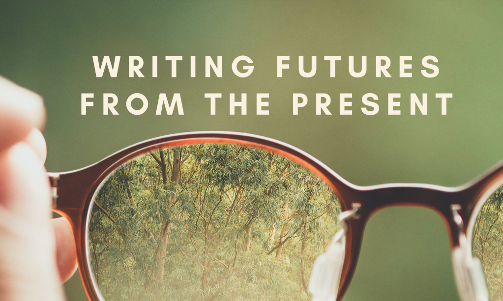 Writing Futures from the Present